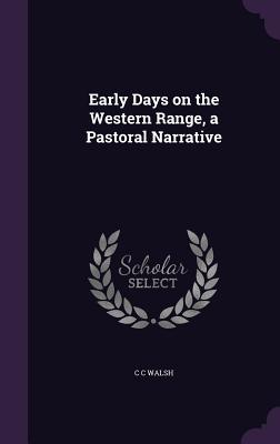 Download Early Days on the Western Range, a Pastoral Narrative - C.C. Walsh file in PDF