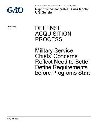 Full Download Defense Acquisition Process: Military Service Chiefs' Concerns Reflect Need to Better Define Requirements Before Programs Start - U.S. Government Accountability Office file in PDF