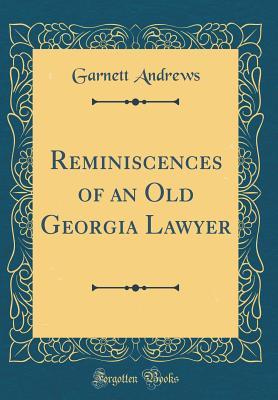 Download Reminiscences of an Old Georgia Lawyer (Classic Reprint) - Garnett Andrews | ePub