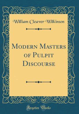 Full Download Modern Masters of Pulpit Discourse (Classic Reprint) - William Cleaver Wilkinson | PDF