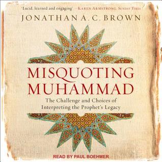 Full Download Misquoting Muhammad: The Challenge and Choices of Interpreting the Prophet's Legacy - Jonathan A.C. Brown file in ePub