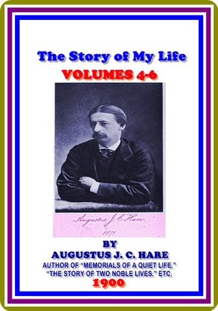 Download The Story of My Life, volumes 4-6 by Augustus J. C. Hare : (full image Illustrated) - Augustus John Cuthbert Hare | ePub
