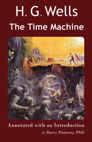 Read Online Scholarly Editions: H. G. Wells’ The Time Machine - Annotated with an Introduction by Barry Pomeroy, PhD - Barry Pomeroy | PDF