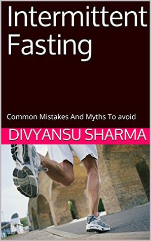 Read Intermittent Fasting: Common Mistakes And Myths To avoid - Divyansu Sharma file in PDF