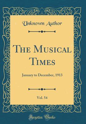 Read Online The Musical Times, Vol. 54: January to December, 1913 (Classic Reprint) - Unknown | PDF