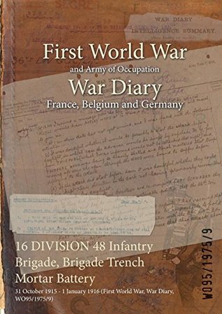 Read 16 Division 48 Infantry Brigade, Brigade Trench Mortar Battery: 31 October 1915 - 1 January 1916 (First World War, War Diary, Wo95/1975/9) - British War Office | PDF