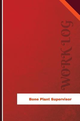 Read Bone Plant Supervisor Work Log: Work Journal, Work Diary, Log - 126 Pages, 6 X 9 Inches - Orange Logs | ePub