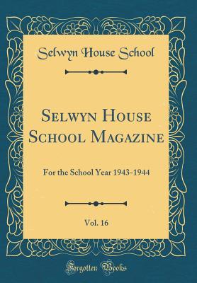 Download Selwyn House School Magazine, Vol. 16: For the School Year 1943-1944 (Classic Reprint) - Selwyn House School | ePub