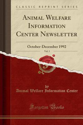 Read Online Animal Welfare Information Center Newsletter, Vol. 3: October-December 1992 (Classic Reprint) - Animal Welfare Information Center file in ePub