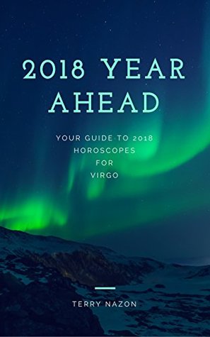 Download Virgo 2018 Year Ahead Sun Sign Horoscope Guide: Your 2018 Year Ahead Horoscopes What's Written in the Stars for you! (Virgo Horoscope ) - Terry Nazon file in PDF