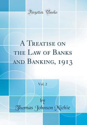 Download A Treatise on the Law of Banks and Banking, 1913, Vol. 2 (Classic Reprint) - Thomas Johnson Michie | ePub