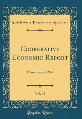 Full Download Cooperative Economic Report, Vol. 22: November 3, 1972 (Classic Reprint) - U.S. Department of Agriculture file in PDF