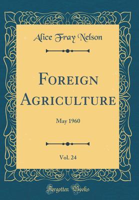 Download Foreign Agriculture, Vol. 24: May 1960 (Classic Reprint) - Alice Fray Nelson | ePub