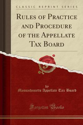 Download Rules of Practice and Procedure of the Appellate Tax Board (Classic Reprint) - Massachusetts Appellate Tax Board | ePub
