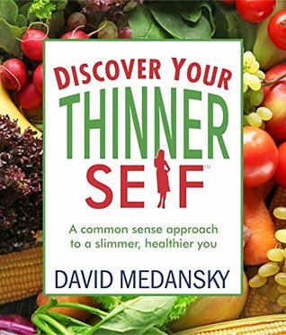 Full Download Discover Your Thinner Self: A Common-Sense Approach for a Slimmer, Healthier You - David Medansky | PDF