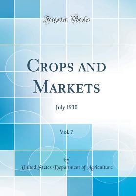 Full Download Crops and Markets, Vol. 7: July 1930 (Classic Reprint) - U.S. Department of Agriculture | PDF