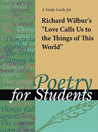 Read Online A Study Guide for Richard Wilbur's Love Calls Us to the Things of This World (Poetry for Students) - Cengage Learning Gale | ePub