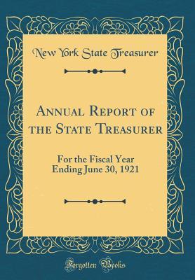 Read Online Annual Report of the State Treasurer: For the Fiscal Year Ending June 30, 1921 (Classic Reprint) - New York State Treasurer file in ePub