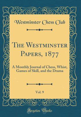 Download The Westminster Papers, 1877, Vol. 9: A Monthly Journal of Chess, Whist, Games of Skill, and the Drama (Classic Reprint) - Westminster Chess Club file in ePub