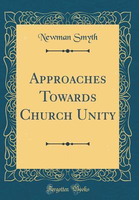 Download Approaches Towards Church Unity (Classic Reprint) - Newman Smyth | ePub