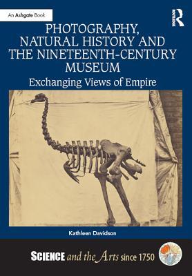 Read Photography, Natural History and the Nineteenth-Century Museum: Exchanging Views of Empire - Kathleen Davidson | PDF