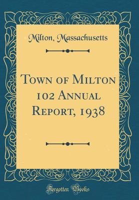 Full Download Town of Milton 102 Annual Report, 1938 (Classic Reprint) - Milton Massachusetts | PDF