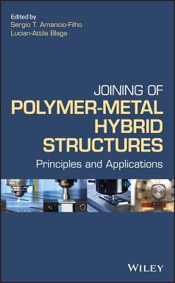 Download Joining of Polymer-Metal Hybrid Structures: Principles and Applications - Sergio T Amancio Filho | PDF