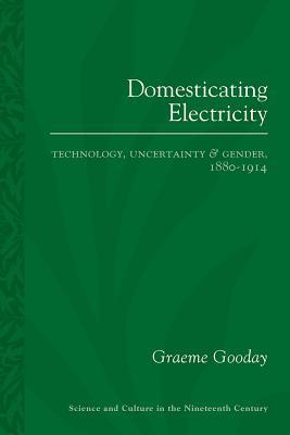 Download Domesticating Electricity: Technology, Uncertainty and Gender, 1880–1914 - Graeme Gooday | PDF