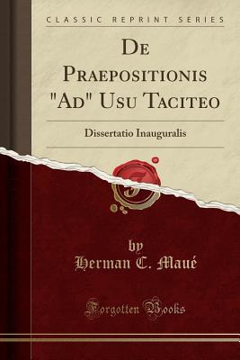 Read de Praepositionis ad Usu Taciteo: Dissertatio Inauguralis (Classic Reprint) - Herman C Maue file in ePub