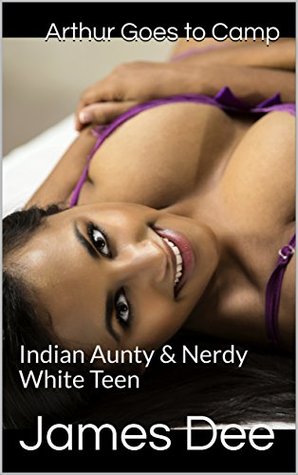 Read Online Arthur Goes to Camp: Indian Aunty & Nerdy White Teen - James Dee file in ePub