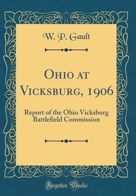 Download Ohio at Vicksburg, 1906: Report of the Ohio Vicksburg Battlefield Commission (Classic Reprint) - W P Gault file in PDF