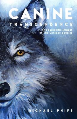 Download Canine Transcendence: The Scientific Impact of the Canidae Species - Michael Phife file in ePub