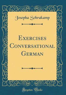 Read Exercises Conversational German (Classic Reprint) - Josepha Schrakamp file in ePub