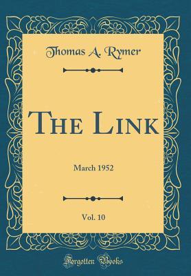 Full Download The Link, Vol. 10: March 1952 (Classic Reprint) - Thomas A. Rymer file in PDF