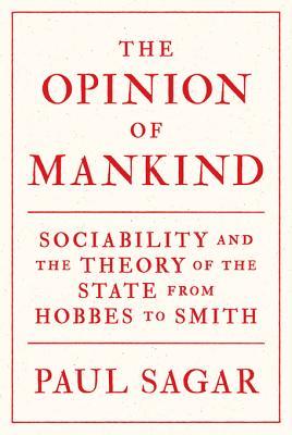 Download The Opinion of Mankind: Sociability and the Theory of the State from Hobbes to Smith - Paul Sagar | ePub