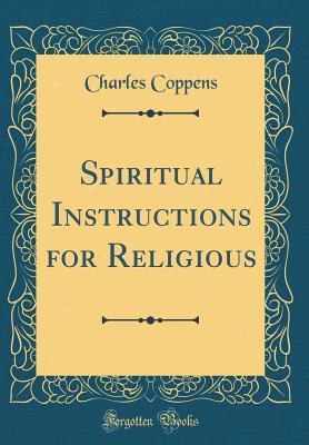 Full Download Spiritual Instructions for Religious (Classic Reprint) - Charles Coppens file in ePub