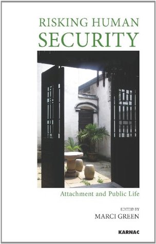 Read Online Risking Human Security: Attachment and Public Life - Marci Green (Ed.) file in PDF