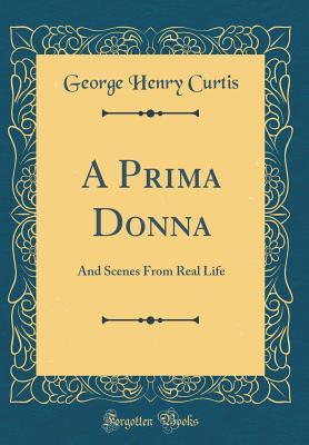 Download A Prima Donna: And Scenes from Real Life (Classic Reprint) - George Henry Curtis file in ePub