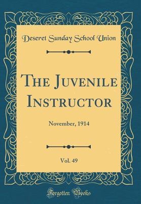 Full Download The Juvenile Instructor, Vol. 49: November, 1914 (Classic Reprint) - Deseret Sunday School Union file in ePub