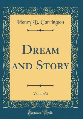 Download Dream and Story, Vol. 1 of 2 (Classic Reprint) - Henry B. Carrington file in PDF