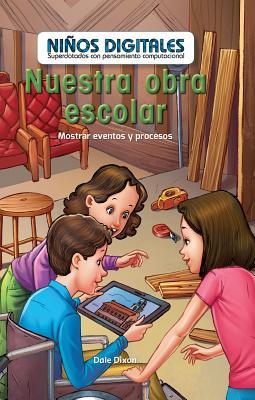 Download Nuestra Obra Escolar: Mostrar Eventos y Procesos (Our School Play: Showing Events and Processes) - Dale Dixon | ePub