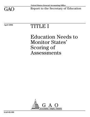 Read Title I: Education Needs to Monitor States' Scoring of Assessments - U.S. Government Accountability Office file in PDF