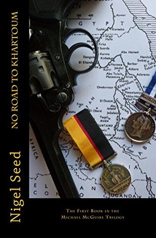 Read No Road To Khartoum: Volume 1 (The Michael McGuire Trilogy) - Nigel Seed | PDF