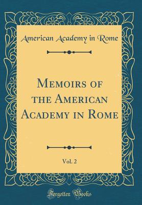 Download Memoirs of the American Academy in Rome, Vol. 2 (Classic Reprint) - American Academy in Rome | PDF