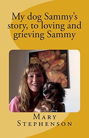 Read My dog Sammy's story, to loving and grieving Sammy - Mary Stephenson | PDF