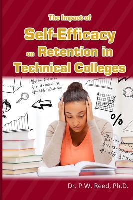 Read Online The Impact of Self-Efficacy on Retention in Technical Colleges - Dr P W Reed Ph D | ePub