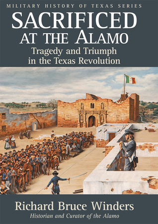 Full Download Sacrificed at the Alamo: Tragedy and Triumph in the Texas Revolution - Richard Bruce Winders file in ePub