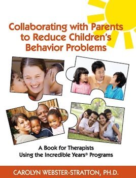 Full Download Collaborating with Parents to Reduce Children's Behavior Problems: A Book for Therapists Using the Incredible Years Programs - Carolyn Webster-Stratton | PDF