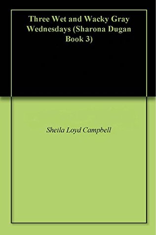 Read Three Wet and Wacky Gray Wednesdays (Sharona Dugan Book 3) - Sheila Loyd Campbell file in ePub
