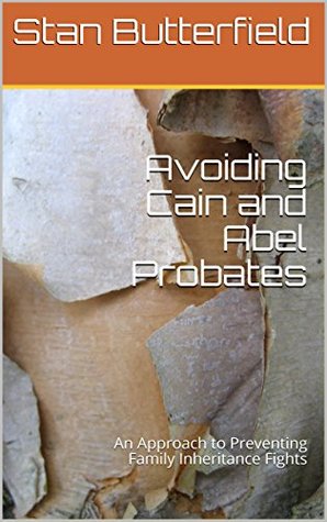 Read Avoiding Cain and Abel Probates: An Approach to Preventing Family Inheritance Fights - Stan Butterfield | PDF